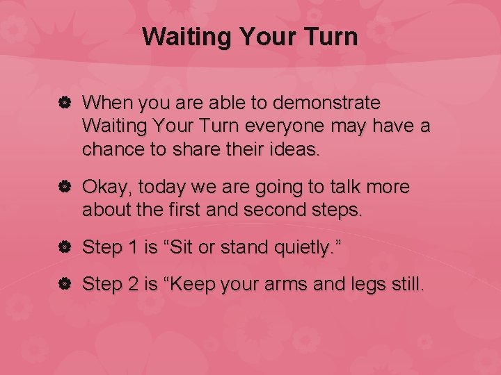 Waiting Your Turn When you are able to demonstrate Waiting Your Turn everyone may