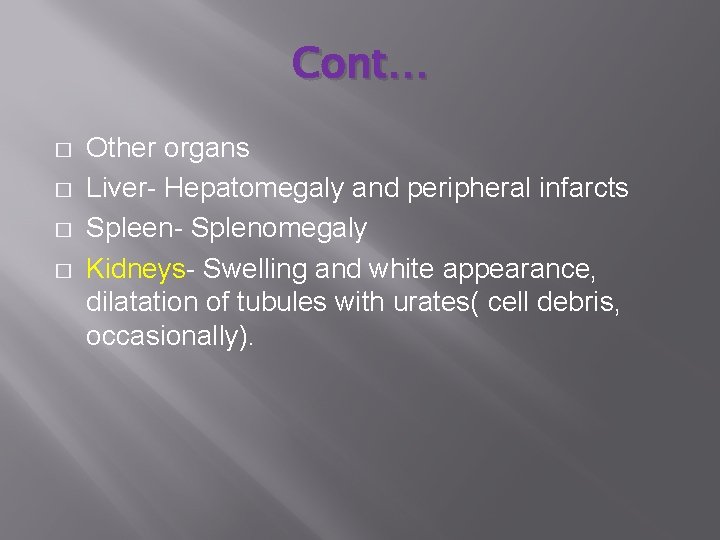 Cont… � � Other organs Liver- Hepatomegaly and peripheral infarcts Spleen- Splenomegaly Kidneys- Swelling
