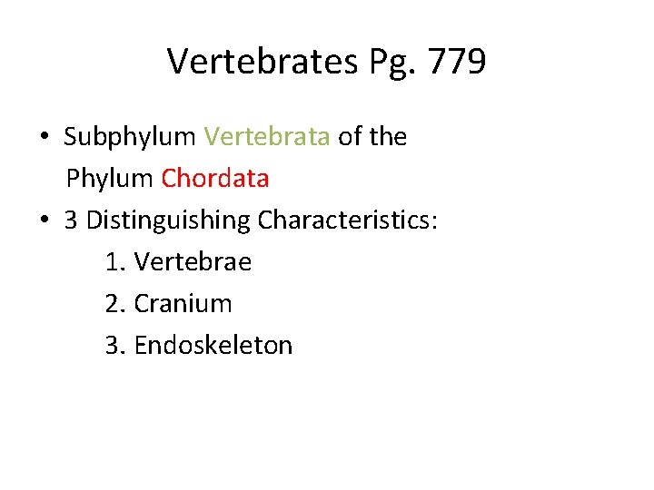 Vertebrates Pg. 779 • Subphylum Vertebrata of the Phylum Chordata • 3 Distinguishing Characteristics: