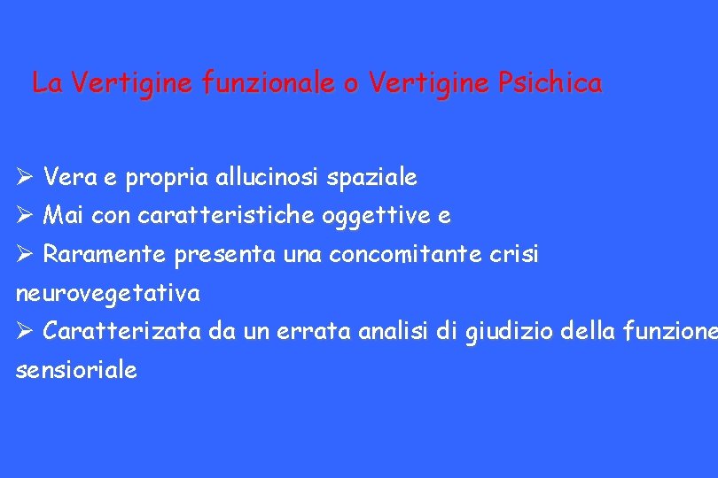 La Vertigine funzionale o Vertigine Psichica Ø Vera e propria allucinosi spaziale Ø Mai