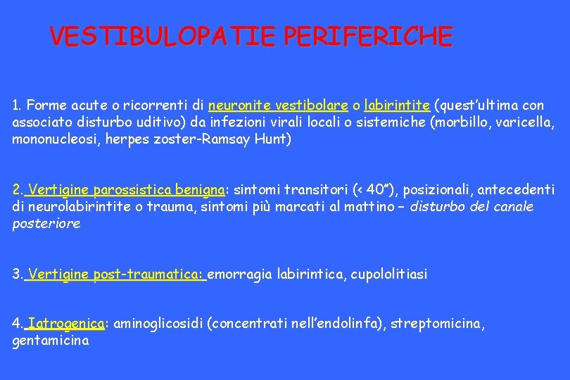 VESTIBULOPATIE PERIFERICHE 1. Forme acute o ricorrenti di neuronite vestibolare o labirintite (quest’ultima con