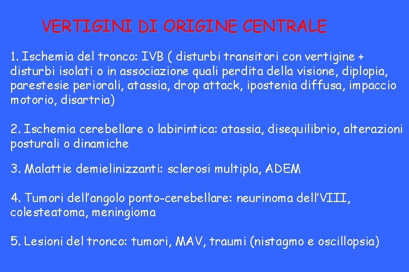 VERTIGINI DI ORIGINE CENTRALE 1. Ischemia del tronco: IVB ( disturbi transitori con vertigine