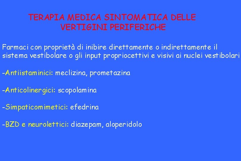 TERAPIA MEDICA SINTOMATICA DELLE VERTIGINI PERIFERICHE Farmaci con proprietà di inibire direttamente o indirettamente