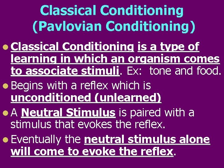 Classical Conditioning (Pavlovian Conditioning) l Classical Conditioning is a type of learning in which