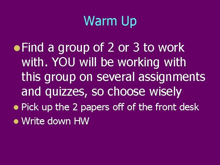 Warm Up l Find a group of 2 or 3 to work with. YOU