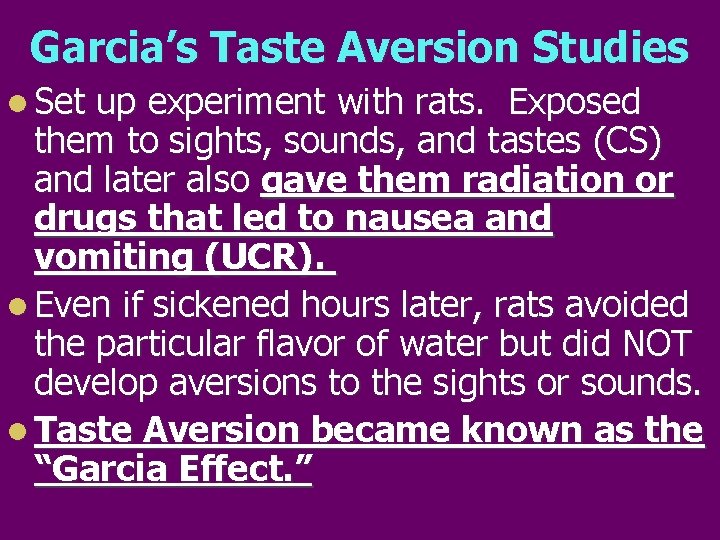Garcia’s Taste Aversion Studies l Set up experiment with rats. Exposed them to sights,