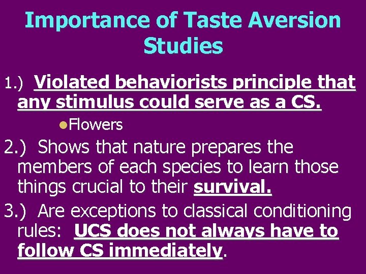 Importance of Taste Aversion Studies 1. ) Violated behaviorists principle that any stimulus could