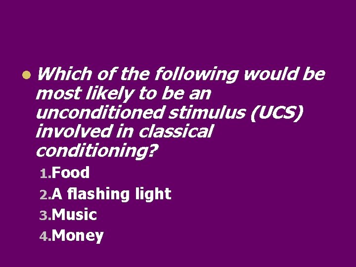 l Which of the following would be most likely to be an unconditioned stimulus