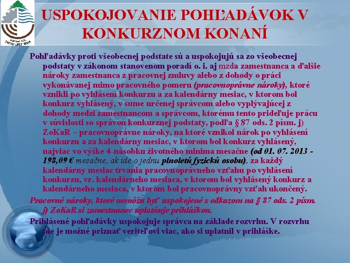 USPOKOJOVANIE POHĽADÁVOK V KONKURZNOM KONANÍ Pohľadávky proti všeobecnej podstate sú a uspokojujú sa zo