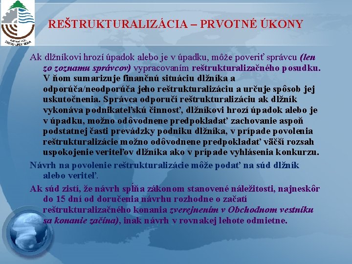 REŠTRUKTURALIZÁCIA – PRVOTNÉ ÚKONY Ak dlžníkovi hrozí úpadok alebo je v úpadku, môže poveriť