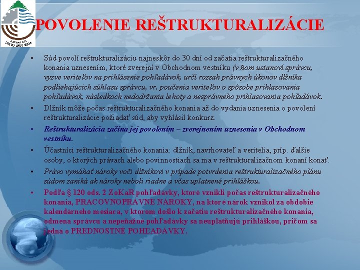 POVOLENIE REŠTRUKTURALIZÁCIE • • • Súd povolí reštrukturalizáciu najneskôr do 30 dní od začatia