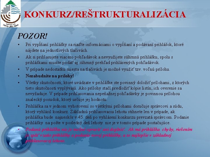 KONKURZ/REŠTRUKTURALIZÁCIA POZOR! • • Pri vypĺňaní prihlášky sa riaďte informáciami o vypĺňaní a podávaní