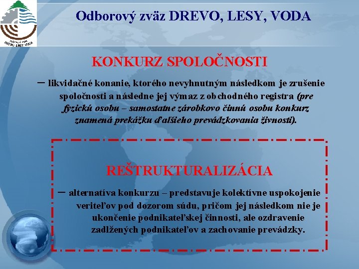 Odborový zväz DREVO, LESY, VODA KONKURZ SPOLOČNOSTI – likvidačné konanie, ktorého nevyhnutným následkom je