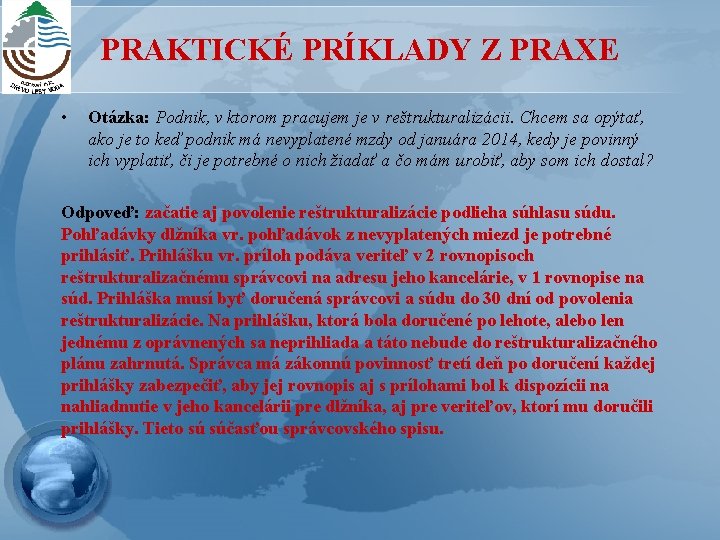 PRAKTICKÉ PRÍKLADY Z PRAXE • Otázka: Podnik, v ktorom pracujem je v reštrukturalizácii. Chcem