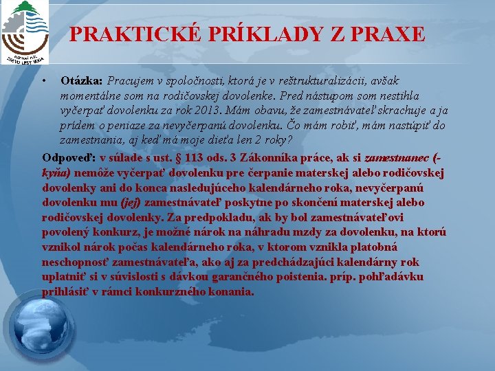 PRAKTICKÉ PRÍKLADY Z PRAXE • Otázka: Pracujem v spoločnosti, ktorá je v reštrukturalizácii, avšak