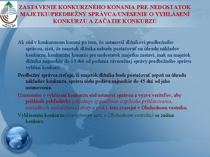 ZASTAVENIE KONKURZNÉHO KONANIA PRE NEDOSTATOK MAJETKU/PREDBEŽNÝ SPRÁVCA/UNESENIE O VYHLÁSENÍ KONKURZU A ZAČATIE KONKURZU Ak