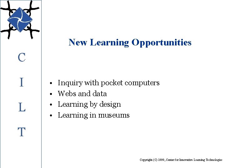 New Learning Opportunities C I L • • Inquiry with pocket computers Webs and
