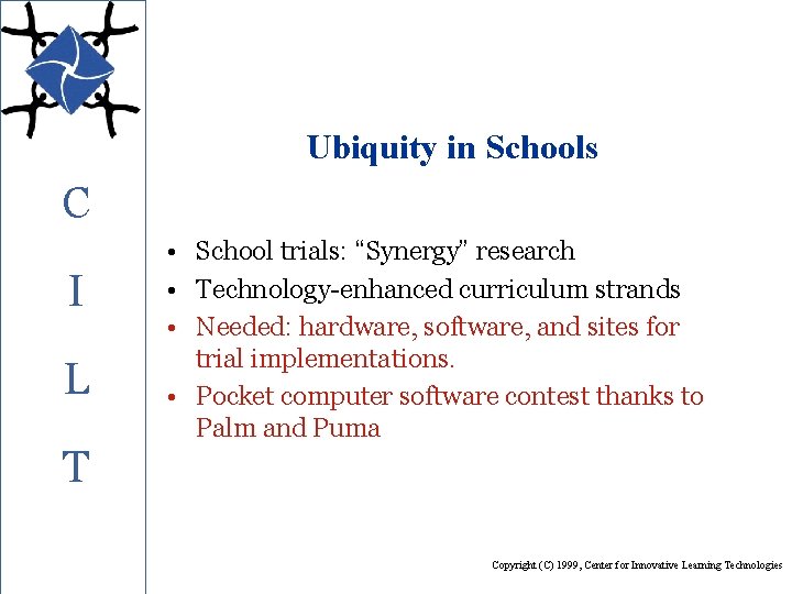 Ubiquity in Schools C I L T • School trials: “Synergy” research • Technology-enhanced