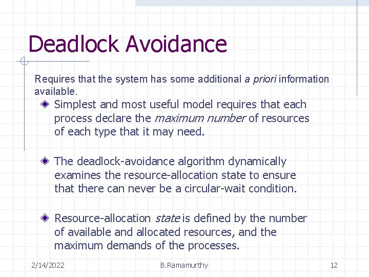 Deadlock Avoidance Requires that the system has some additional a priori information available. Simplest