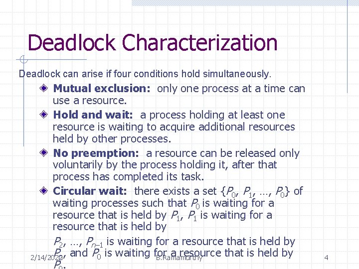 Deadlock Characterization Deadlock can arise if four conditions hold simultaneously. Mutual exclusion: only one