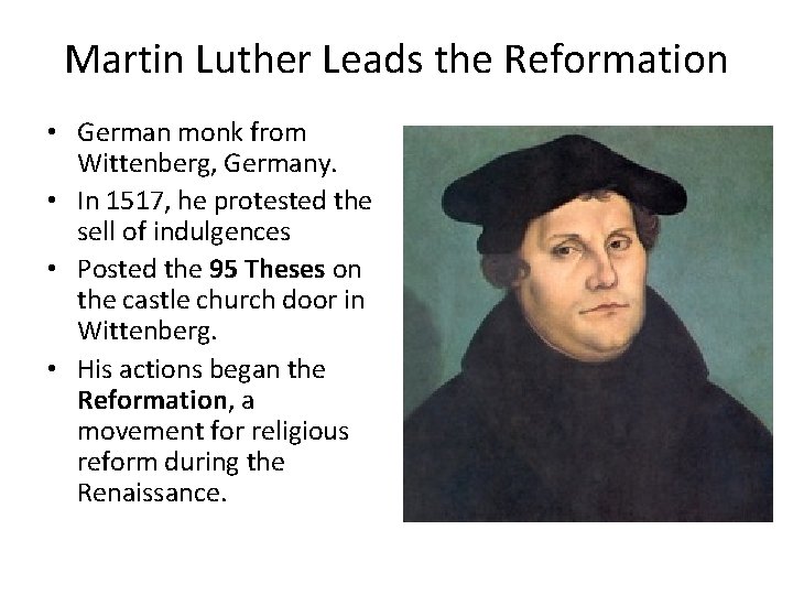 Martin Luther Leads the Reformation • German monk from Wittenberg, Germany. • In 1517,