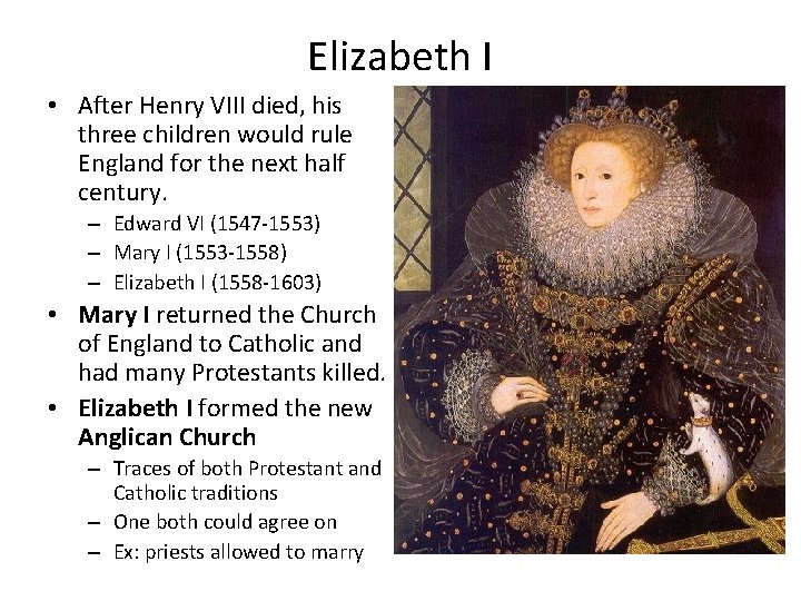 Elizabeth I • After Henry VIII died, his three children would rule England for