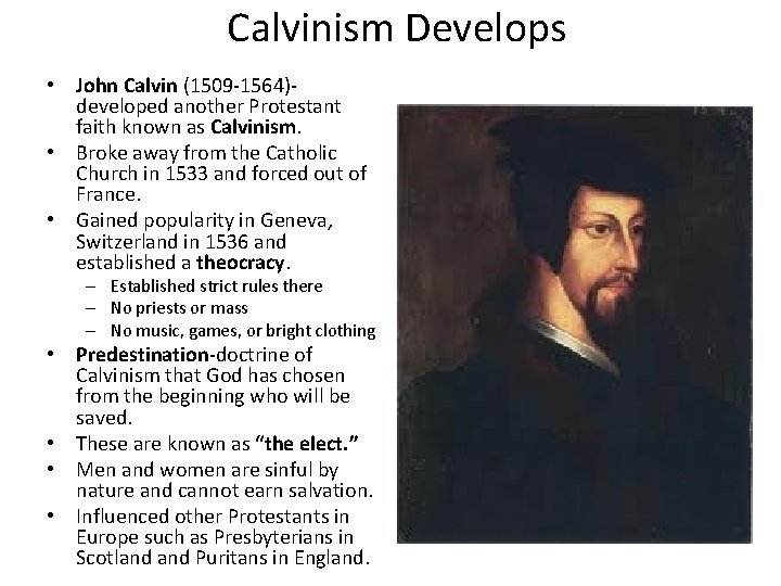 Calvinism Develops • John Calvin (1509 -1564)developed another Protestant faith known as Calvinism. •