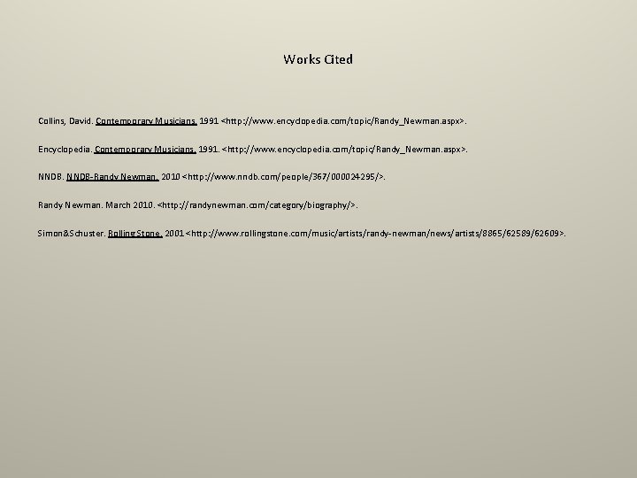 Works Cited Collins, David. Contemporary Musicians. 1991 <http: //www. encyclopedia. com/topic/Randy_Newman. aspx>. Encyclopedia. Contemporary