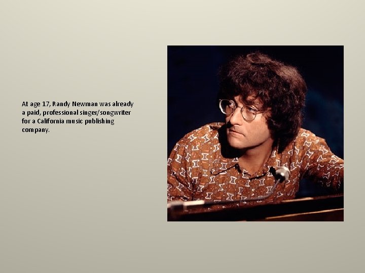 At age 17, Randy Newman was already a paid, professional singer/songwriter for a California