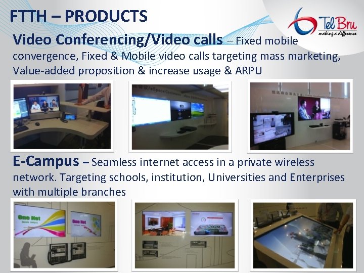 FTTH – PRODUCTS Video Conferencing/Video calls – Fixed mobile convergence, Fixed & Mobile video