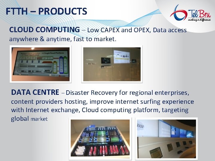 FTTH – PRODUCTS CLOUD COMPUTING – Low CAPEX and OPEX, Data access anywhere &