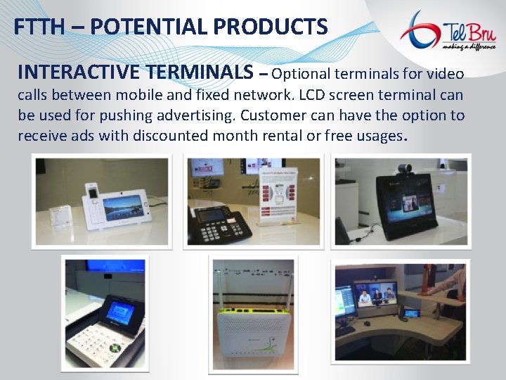 FTTH – POTENTIAL PRODUCTS INTERACTIVE TERMINALS – Optional terminals for video calls between mobile