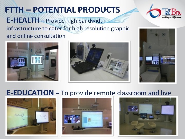 FTTH – POTENTIAL PRODUCTS E-HEALTH – Provide high bandwidth infrastructure to cater for high