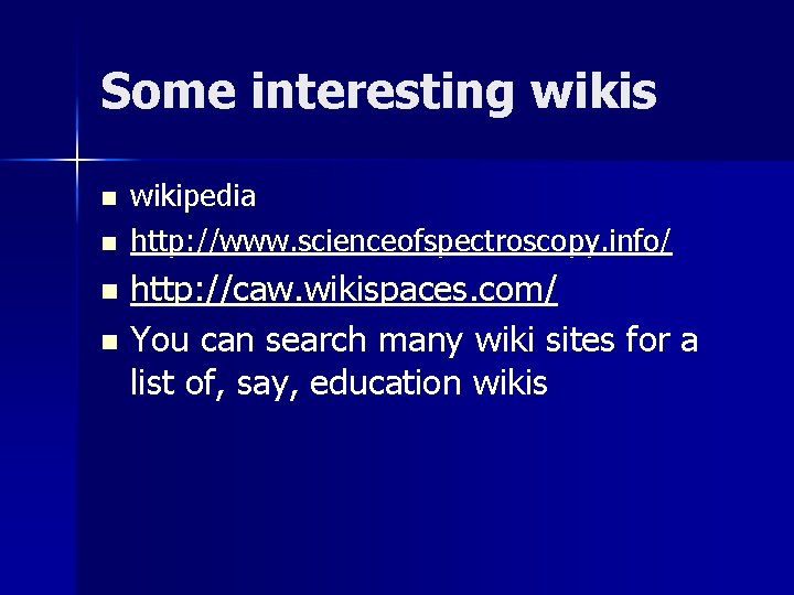 Some interesting wikis n n wikipedia http: //www. scienceofspectroscopy. info/ http: //caw. wikispaces. com/