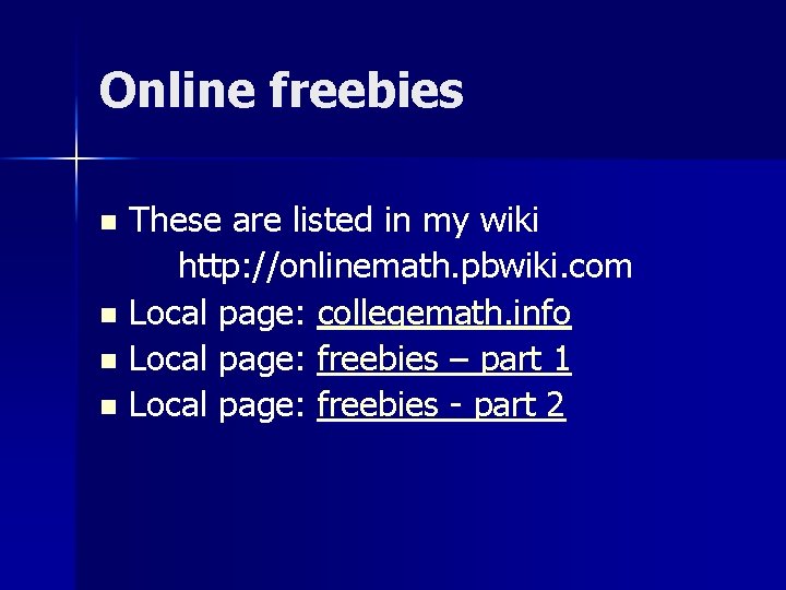 Online freebies These are listed in my wiki http: //onlinemath. pbwiki. com n Local