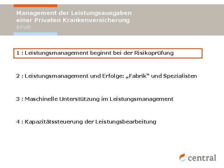 Management der Leistungsausgaben einer Privaten Krankenversicherung Inhalt 1 : Leistungsmanagement beginnt bei der Risikoprüfung