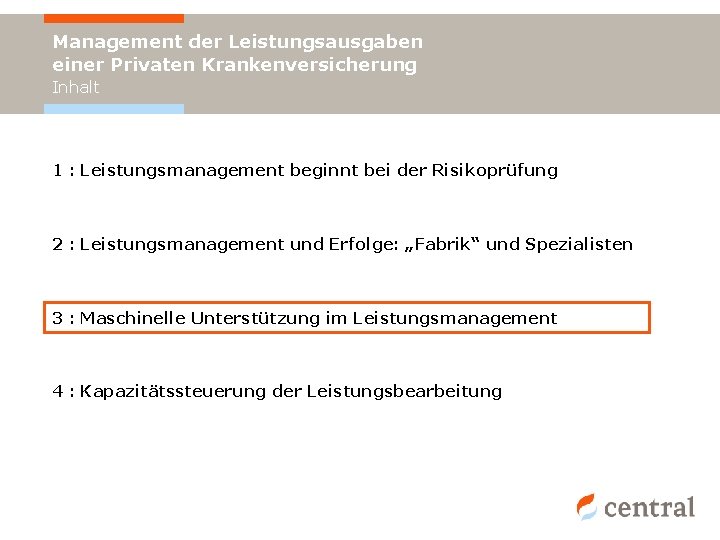 Management der Leistungsausgaben einer Privaten Krankenversicherung Inhalt 1 : Leistungsmanagement beginnt bei der Risikoprüfung