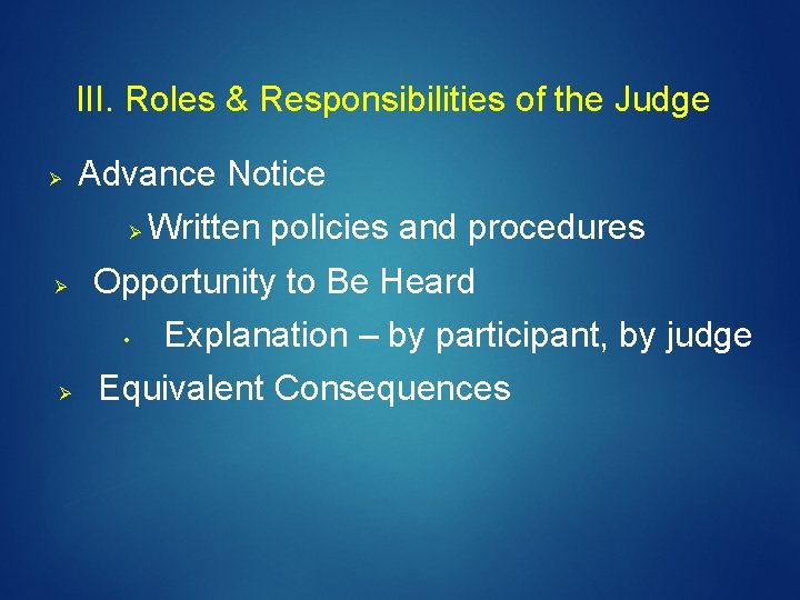 III. Roles & Responsibilities of the Judge Ø Advance Notice Ø Ø Opportunity to