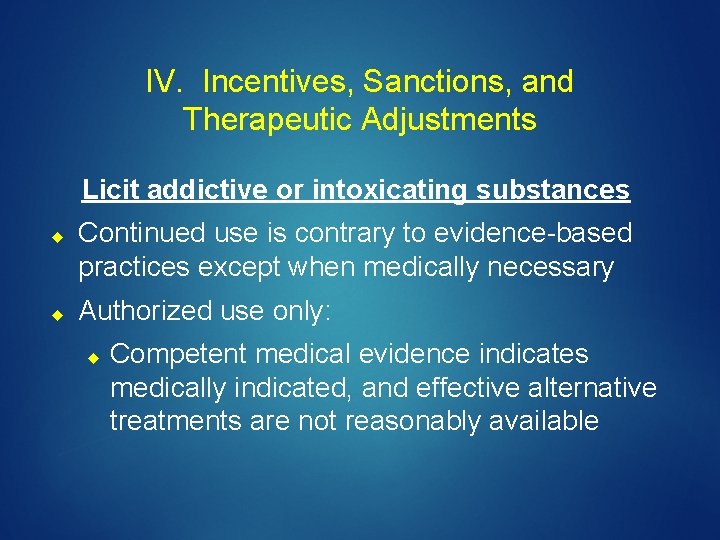 IV. Incentives, Sanctions, and Therapeutic Adjustments Licit addictive or intoxicating substances Continued use is