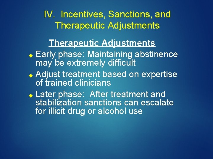 IV. Incentives, Sanctions, and Therapeutic Adjustments Early phase: Maintaining abstinence may be extremely difficult
