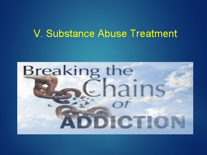 V. Substance Abuse Treatment 