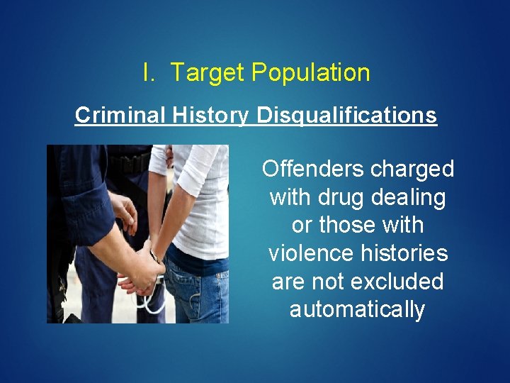 I. Target Population Criminal History Disqualifications Offenders charged with drug dealing or those with