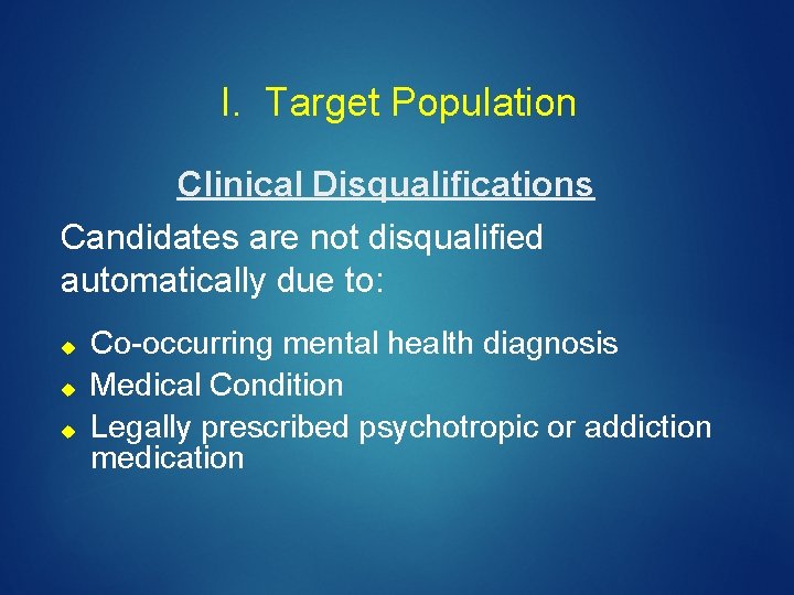 I. Target Population Clinical Disqualifications Candidates are not disqualified automatically due to: Co-occurring mental