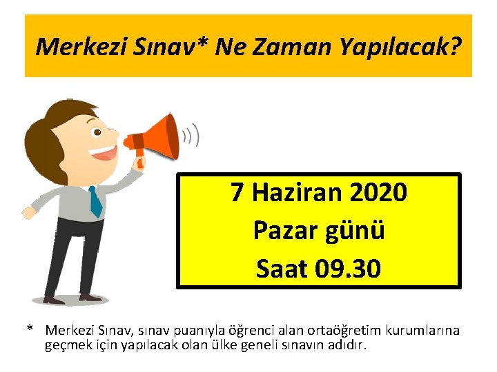 Merkezi Sınav* Ne Zaman Yapılacak? 7 Haziran 2020 Pazar günü Saat 09. 30 *