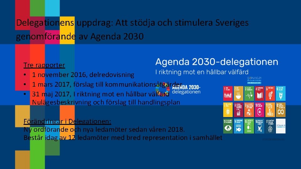 Delegationens uppdrag: Att stödja och stimulera Sveriges genomförande av Agenda 2030 Tre rapporter •