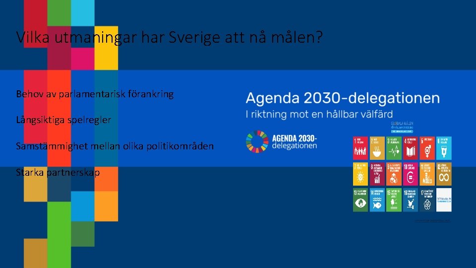 Vilka utmaningar har Sverige att nå målen? Behov av parlamentarisk förankring Långsiktiga spelregler Samstämmighet