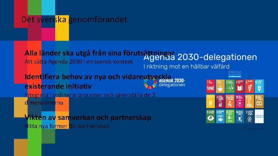 Det svenska genomförandet Alla länder ska utgå från sina förutsättningar Att sätta Agenda 2030