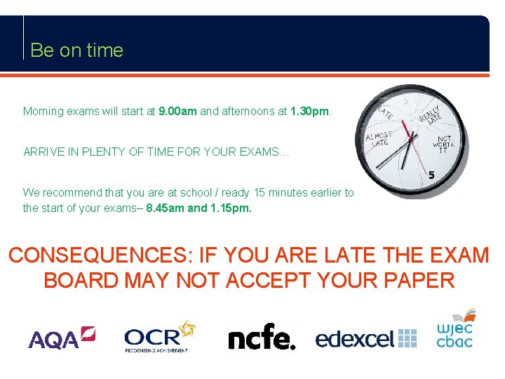 Be on time Morning exams will start at 9. 00 am and afternoons at