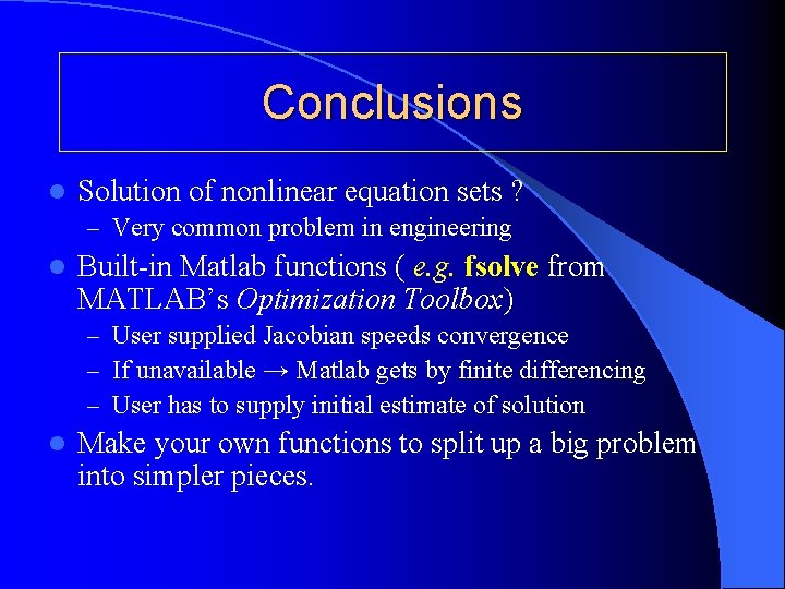 Conclusions l Solution of nonlinear equation sets ? – Very common problem in engineering