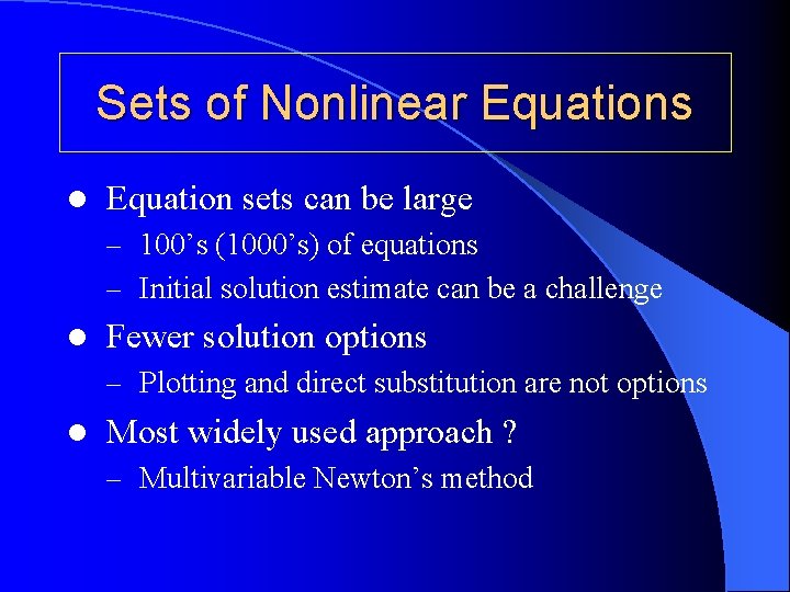 Sets of Nonlinear Equations l Equation sets can be large – 100’s (1000’s) of